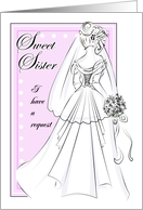 Will You Be My Bridesmaid Request for Sister with Bridal Wedding Gown card
