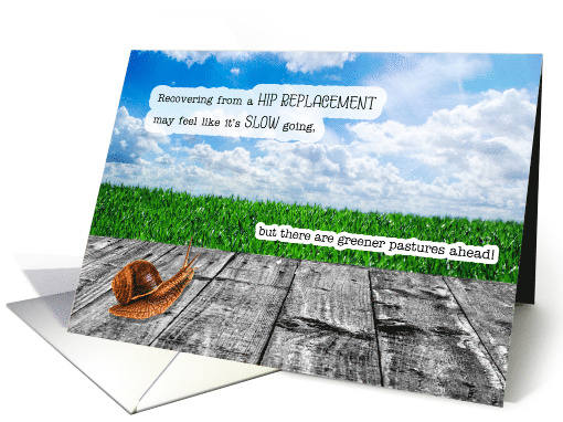Hip Replacement Get Well Snail Pace with Greener Pastures Ahead card