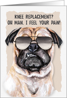 Knee Replacement Funny Get Well Pug Dog in Sunglasses card