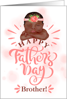 for Brother Father’s Day Brown Skinned Baby Girl in Peachy Pink card