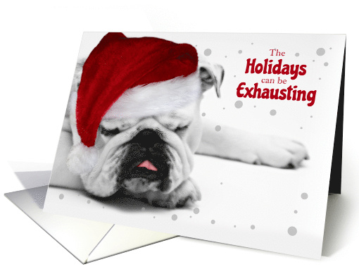 Bulldog in a Santa Hat the Holidays Can be Exhausting card (953013)