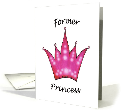 Humorous Former Princess and now Queen card (433020)