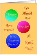 To Handsome Husband, Happy Birthday, Have A Ball! card