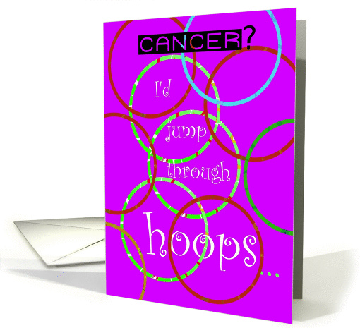 Cancer, Feel Better, Jump Through Hoops, Humor card (850529)