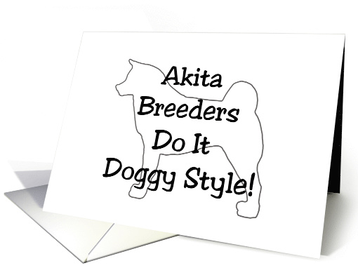 All Occasion - Akita Breeders Do It Doggy Style card (796772)