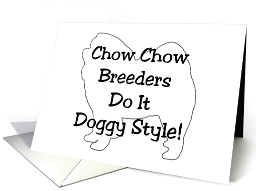 All Occasion - Chow Chow Breeders Do It Doggy Style! card (802660)