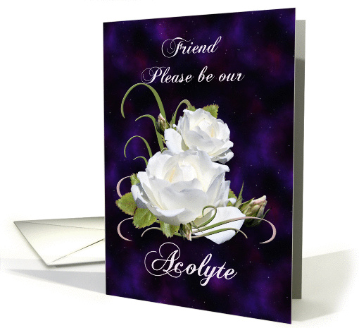Friend, Will You Our Acolyte Elegant White Roses card (837648)
