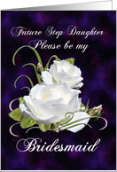 Future Step Daughter, Be My Bridesmaid Elegant White Roses card