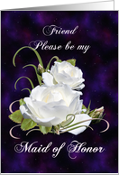 Friend, Be My Maid of Honor Elegant White Roses card