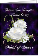 Future Step Daughter, Be My Maid of Honor Elegant White Roses card