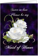 Sister-in-law, Be My Maid of Honor Elegant White Roses card