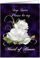 Step Sister, Be My Maid of Honor Elegant White Roses card