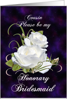 Cousin, Be My Honorary Bridesmaid Elegant White Roses card