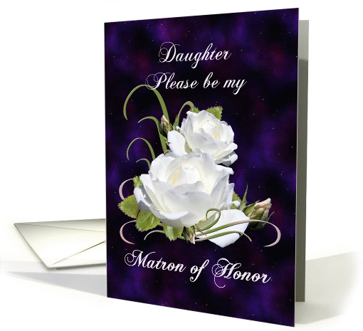 Daughter, Be Matron of Honor Elegant White Roses card (842102)