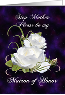 Step Mother, Be Matron of Honor Elegant White Roses card