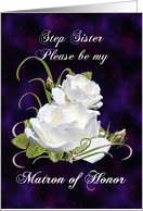 Step Sister, Be Matron of Honor Elegant White Roses card