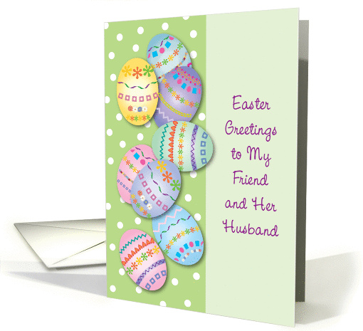 Easter Greetings to Friend & Her Husband, decorated eggs card