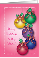 Christmas to My Sister, Ornaments, Red Bows, Holly card