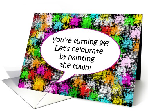 Happy Birthday, Paint the Town, Turning 94 card (647787)