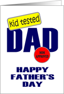 HAPPY FATHER’S DAY - KID TESTED - MOM APPROVED - FOR DAD card