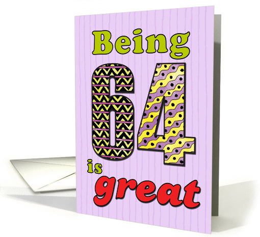 Birthday - Being 64 is great card (860221)