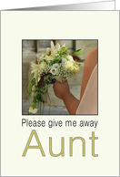 Aunt - Will you give me away - Bride & Bouquet card