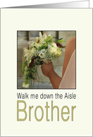 Brother, Will you walk me down the Aisle - Bride & Bouquet card