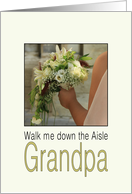 Grandpa, Will you walk me down the Aisle - Bride & Bouquet card