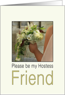 Friend, Will you be my Hostess - Bride & Bouquet card