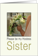 Sister, Will you be my Hostess - Bride & Bouquet card