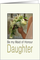 Daughter Will you be my Maid of Honour Bride & Bouquet card