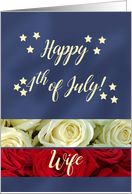 Wife Happy 4th of July Patriotic Roses card