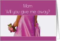 Mom Give me Away Request Pink Bride and Bouquet card