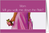 Mom Walk me down the Aisle request Bride and Bouquet card
