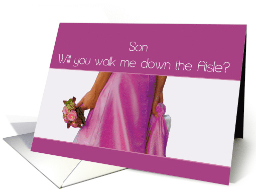 Son Walk me Down the Aisle Request Pink Bride and Bouquet card