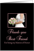 Best Friend Thank You for being my Matron of Honor card