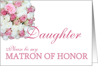 Daaughter Be my Matron of Honor Pink and White Bridal Bouquet card