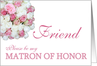 Friend Be my Matron of Honor Pink and White Bridal Bouquet card