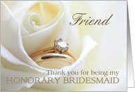 Friend Thank you for being my Honorary bridesmaid - Bridal set in white rose card