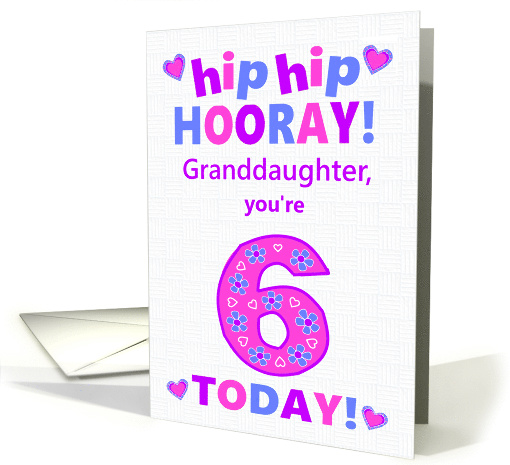 Granddaughter 6th Birthday Hip Hip Hooray Pretty Hearts... (1794852)