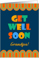 For Grandpa Get Well Art Deco brightly Colored Letters and Patterns card