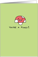 You’re a Fungi! - Congratulations! card