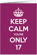 Keep Calm You’re Only 17 Birthday card