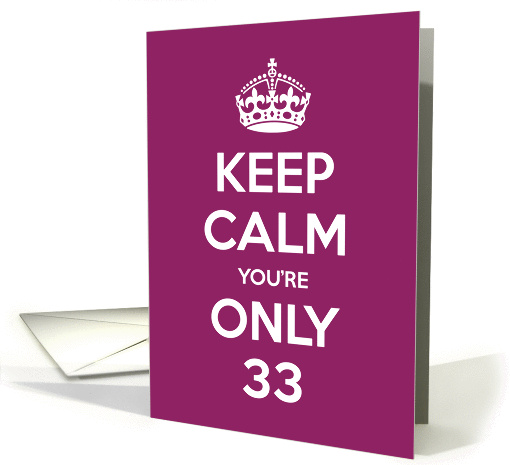 Keep Calm You're Only 33 Birthday card (967663)