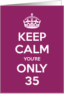 Keep Calm You’re Only 35 Birthday card