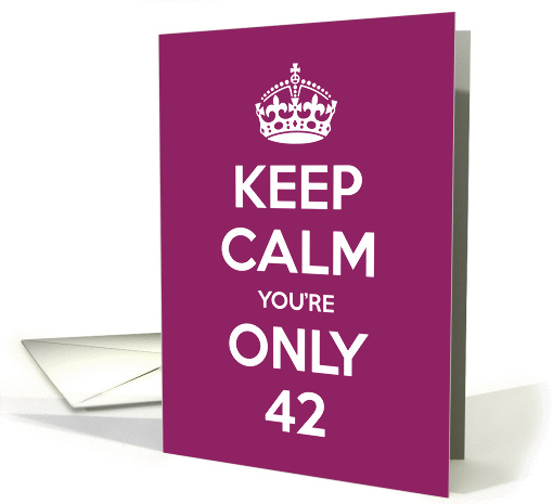 Keep Calm You're Only 42 Birthday card (967681)