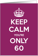 Keep Calm You’re Only 60 Birthday card