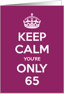 Keep Calm You’re Only 65 Birthday card