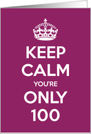 Keep Calm You’re Only 100 Birthday card