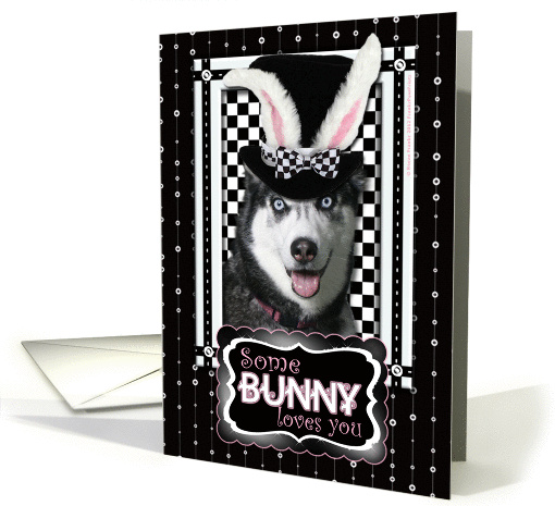 Some Bunny Loves You Easter Card - Siberian Husky card (902465)